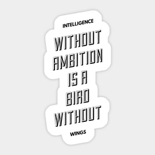 intelligence without ambition is a bird without wings Sticker